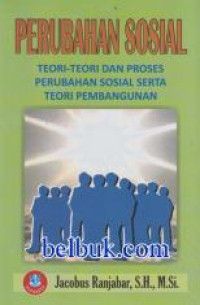 Perubahan Sosial : Teori-teori dan Proses Perubahan Sosial serta Perubahan Sosial Serta Teori Pembangunan