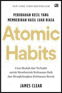 ATOMIC HABITS : PERUBAHAN KECIL YANG MEMBERIKAN HASIL LUAR BIASA