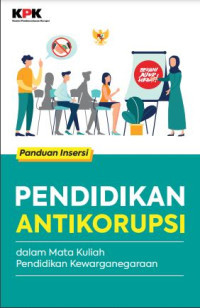 PENDIDIKAN ANTI KORUPSI : DALAM MATA KULIAH PENDIDIKAN KEWARGANEGARAAN