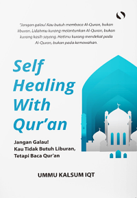 SELF HEALING WITH QUR'AN : JANGAN GALAU ! KAU TIDAK BUTUH LIBURAN, TETAPI BACA QUR'AN