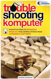 TROUBLE SHOOTING KOMPUTER PENUNTUN PRAKTIS MENGATASI MASALAH YANG SERING DITEMUI PADA HARDWARE & SOFTWARE