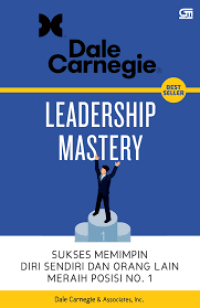 LEADERSHIP MASTERY ;Sukses memimpin Diri Sendiri dan Orang Lain Meraih Posisi No. 1