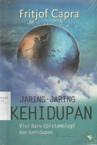 Jaring-Jaring Kehidupan : Visi Baru Epistemologi dan Kehidupan