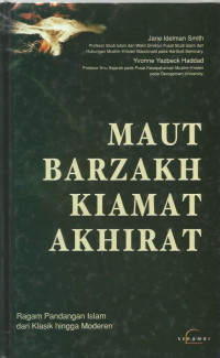 Maut Barzakh Kiamat Akhirat : Ragam Pandangan Islam dari Klasik hingga Modern