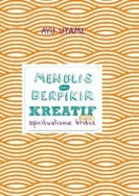 Menulis dan Berpikir Kreatif : Cara Spiritualisme Kritis