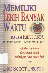 Memiliki Lebih Banyak Waktu Dalam Hidup Anda : Nasihat Bijaksana dari Alkitab untuk Kehidupan Anda Sehari-hari