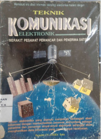 Memasuki Era Abad Informasi Teknologi Elektronika Modern dengan Teknik Komunikasi Elektronik : Merakit Pesawat Pemancar dan Penerima Satelit